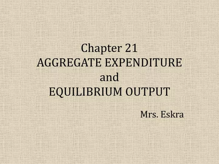 chapter 21 aggregate expenditure and equilibrium output