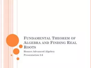 Fundamental Theorem of Algebra and Finding Real Roots