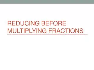 Reducing Before Multiplying Fractions