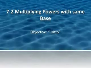 7-2 Multiplying Powers with same Base