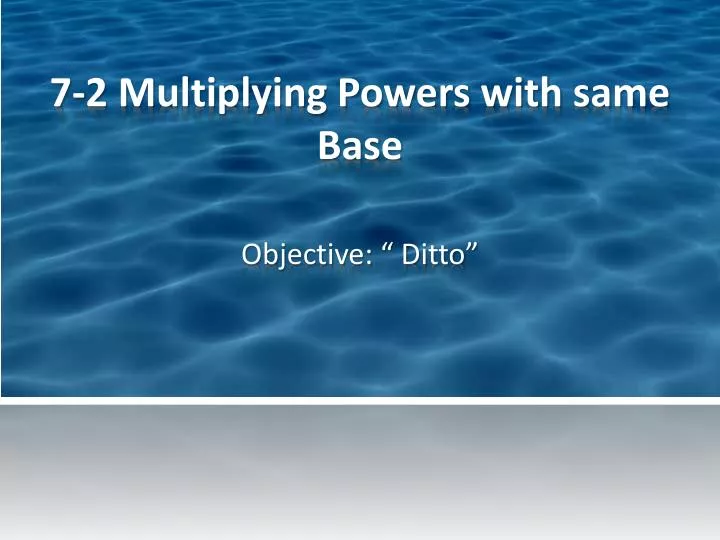 7 2 multiplying powers with same base