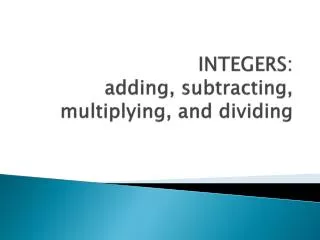 INTEGERS: adding, subtracting, multiplying, and dividing