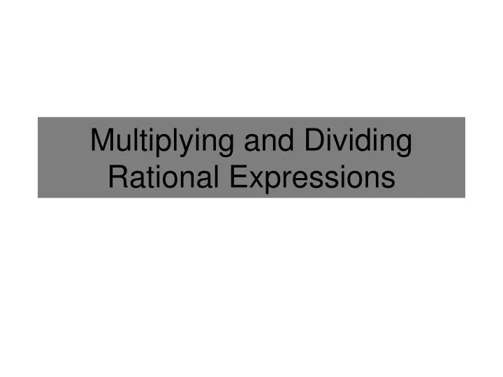 multiplying and dividing rational expressions