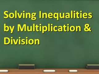 Solving Inequalities by Multiplication &amp; Division