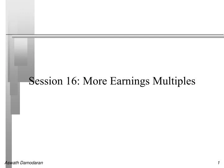 session 16 more earnings multiples
