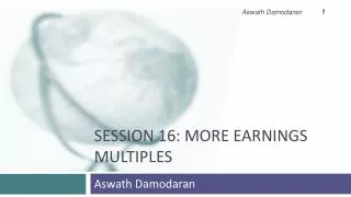 Session 16: More Earnings Multiples
