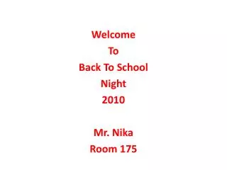 Welcome To Back To School Night 2010 Mr. Nika Room 175
