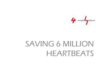 SAVING 6 MILLION HEARTBEATS