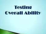 Testing Overall Ability - slide 1