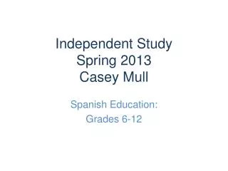 Independent Study Spring 2013 Casey Mull