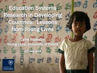 Education Systems Research in Developing Countries: Lessons from Young Lives Caine Rolleston