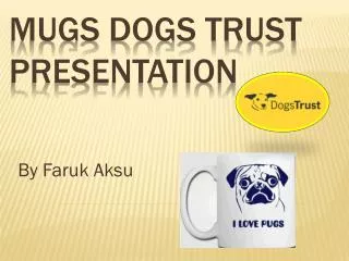 Mugs dogs trust presentation