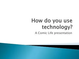 how do you use technology
