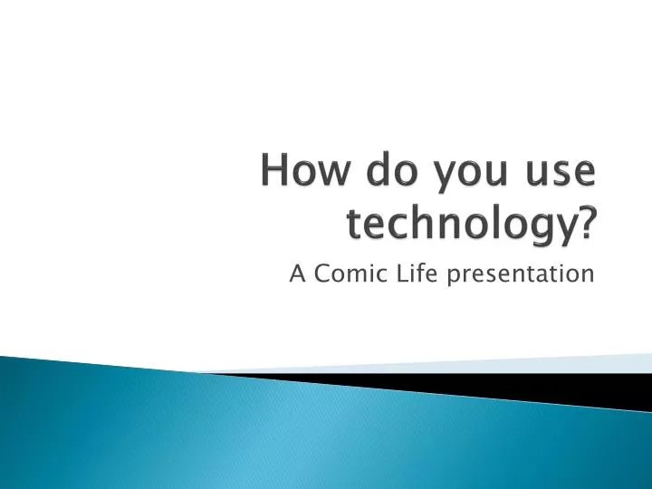 how do you use technology