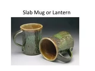Slab Mug or Lantern