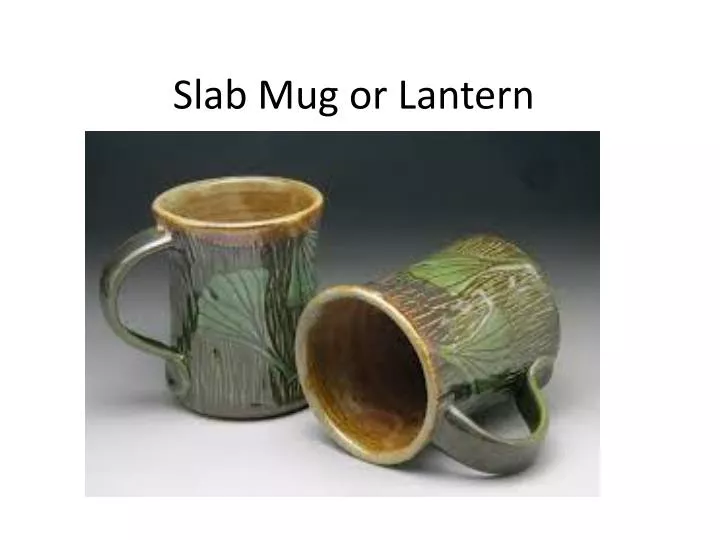 slab mug or lantern