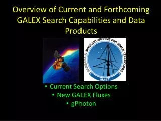 Overview of Current and Forthcoming GALEX Search Capabilities and Data Products