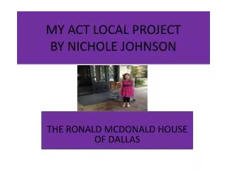 MY ACT LOCAL PROJECT BY NICHOLE JOHNSON