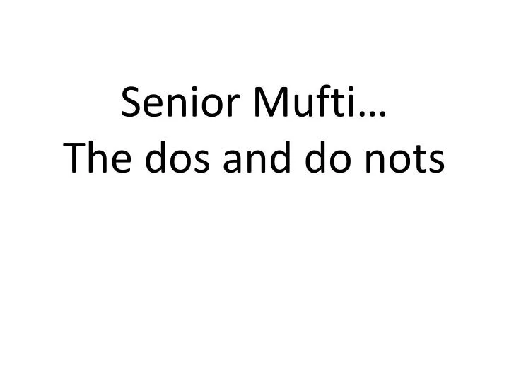 senior mufti the dos and do nots