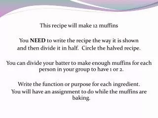 This recipe will make 12 muffins You NEED to write the recipe the way it is shown