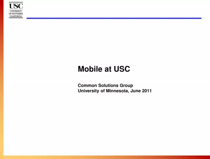 mobile at usc common solutions group university of minnesota june 2011
