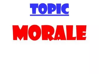 TOPIC MORALE