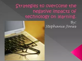 Strategies to overcome the negative impacts of technology on learning.