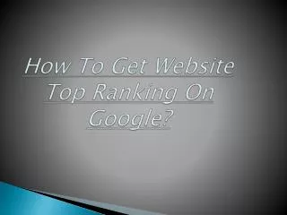 How To Get Website Top Ranking On Google?