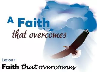 Lesson 1: Faith that overcomes
