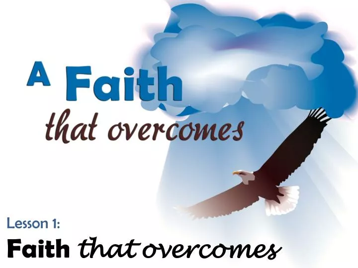lesson 1 faith that overcomes
