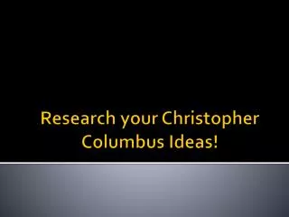 Research your Christopher Columbus Ideas!