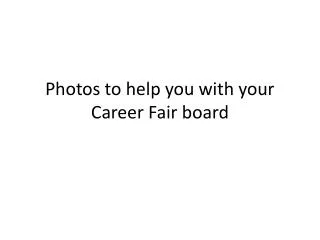 Photos to help you with your Career Fair board