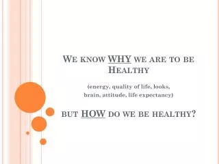 We know WHY we are to be Healthy but HOW do we be healthy?
