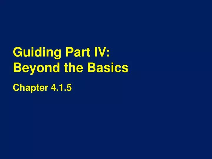 guiding part iv beyond the basics