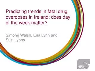 Predicting trends in fatal drug overdoses in Ireland: does day of the week matter?