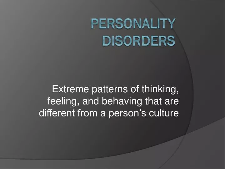 extreme patterns of thinking feeling and behaving that are different from a person s culture