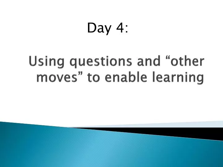 using questions and other moves to enable learning