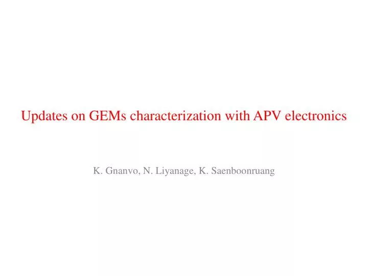 updates on gems characterization with apv electronics
