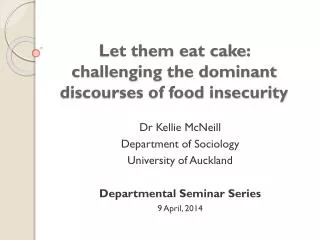 Let them eat cake : challenging the dominant discourses of food insecurity