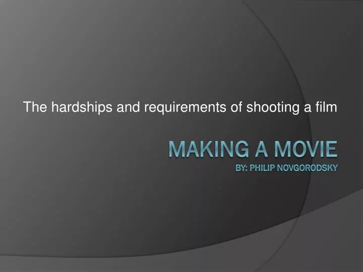 the hardships and requirements of shooting a film