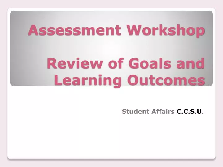assessment workshop review of goals and learning outcomes