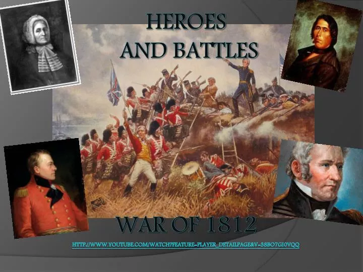 heroes and battles war of 1812 http www youtube com watch feature player detailpage v 38bo7gi0vqq