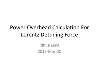 Power Overhead Calculation For Lorentz Detuning Force