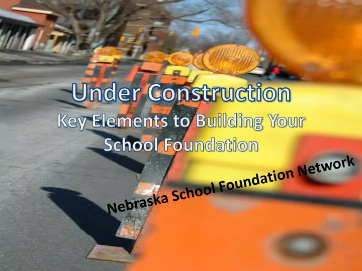 under construction key elements to building your school foundation