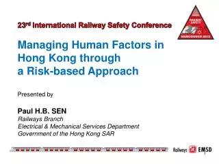 23 rd International Railway Safety Conference Managing Human Factors in Hong Kong through