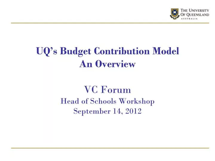 uq s budget contribution model an overview vc forum head of schools workshop september 14 2012