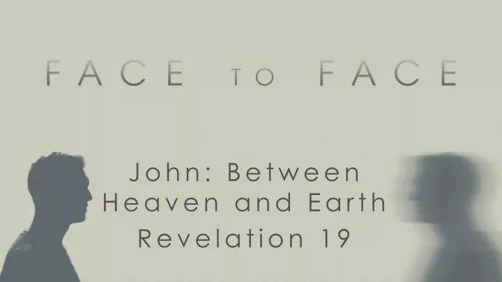 john between heaven and earth revelation 19