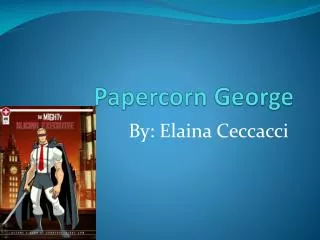 Papercorn George