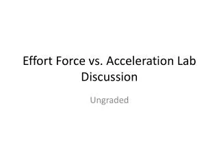 Effort Force vs. Acceleration Lab Discussion