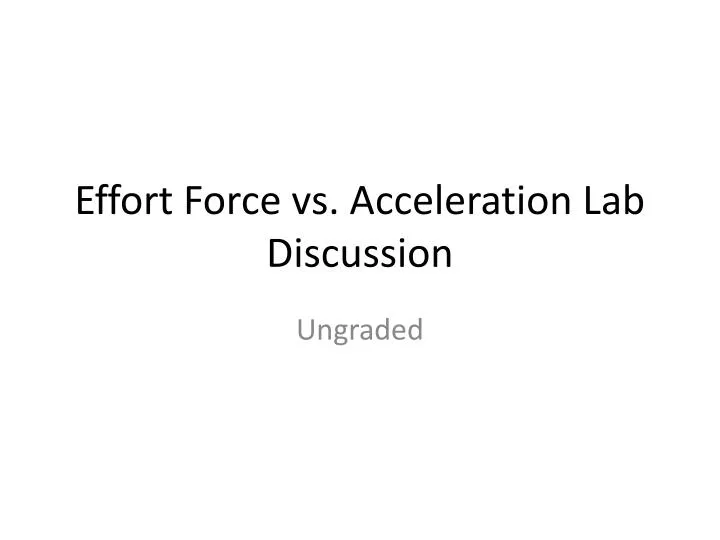 effort force vs acceleration lab discussion